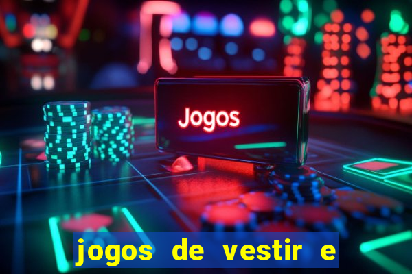 jogos de vestir e maquiar e arrumar o cabelo